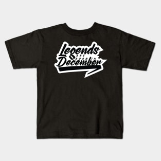 Legends are born in December Kids T-Shirt